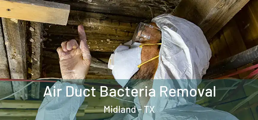 Air Duct Bacteria Removal Midland - TX