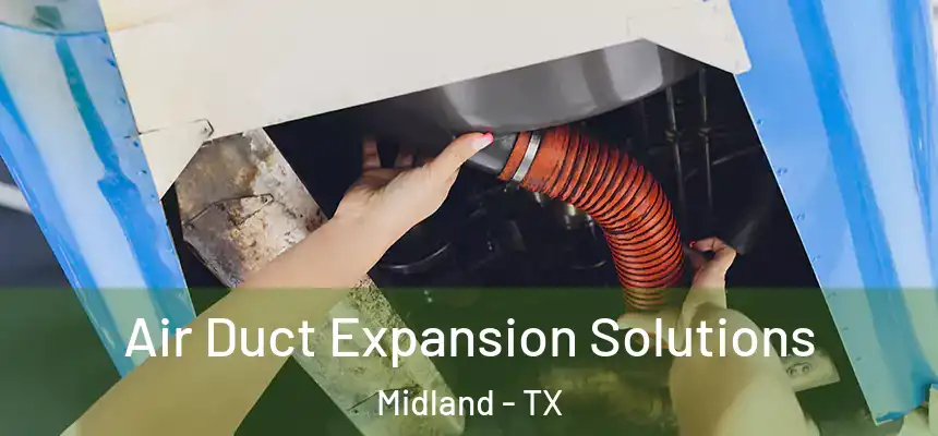 Air Duct Expansion Solutions Midland - TX
