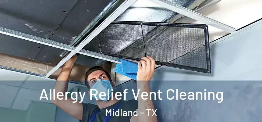 Allergy Relief Vent Cleaning Midland - TX