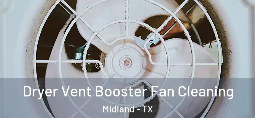 Dryer Vent Booster Fan Cleaning Midland - TX