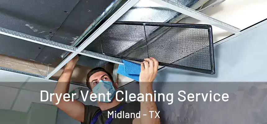  Dryer Vent Cleaning Service Midland - TX