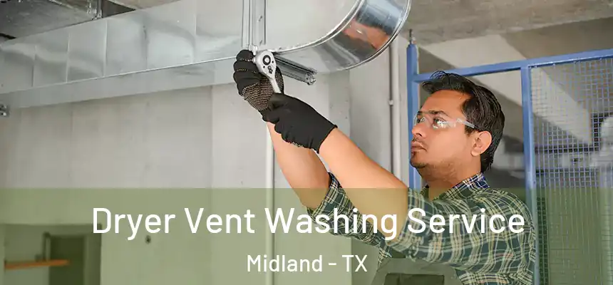 Dryer Vent Washing Service Midland - TX