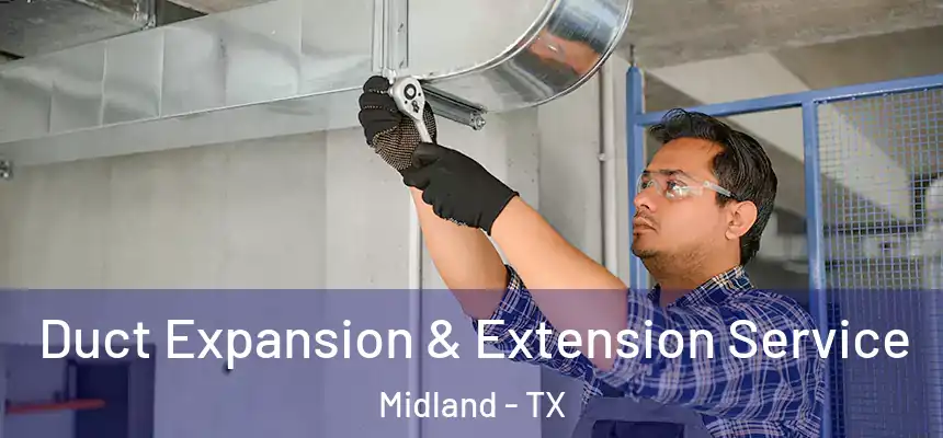 Duct Expansion & Extension Service Midland - TX
