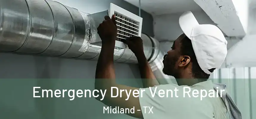 Emergency Dryer Vent Repair Midland - TX