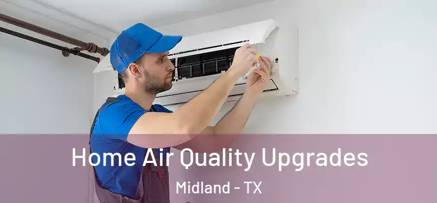 Home Air Quality Upgrades Midland - TX