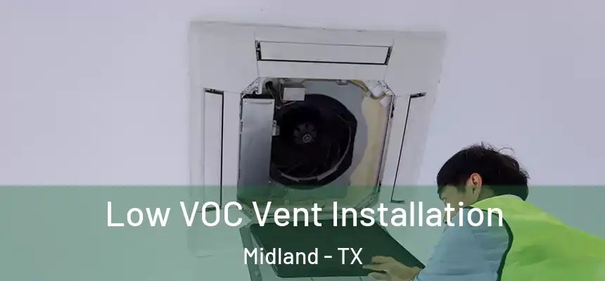 Low VOC Vent Installation Midland - TX