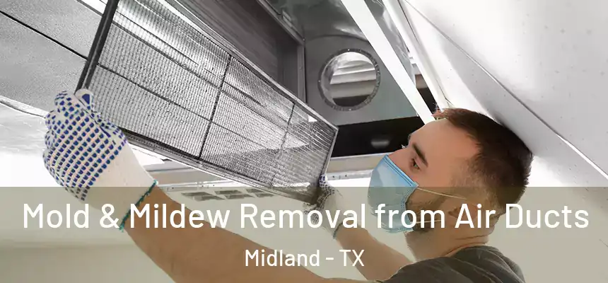  Mold & Mildew Removal from Air Ducts Midland - TX