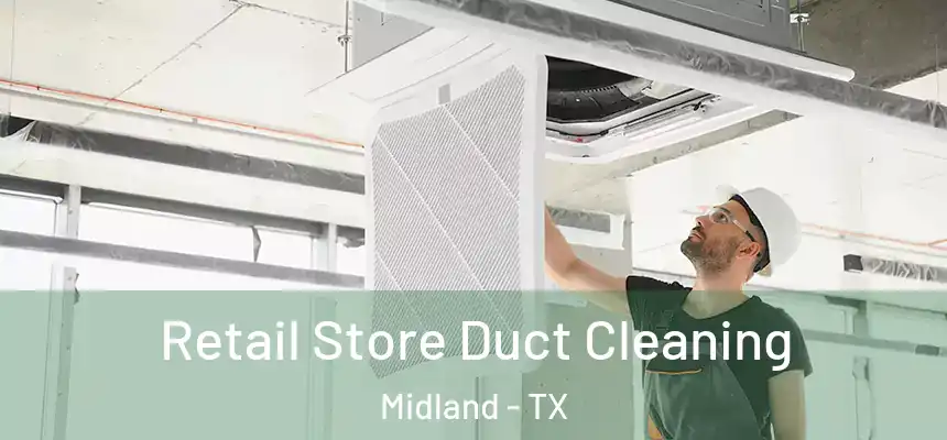 Retail Store Duct Cleaning Midland - TX