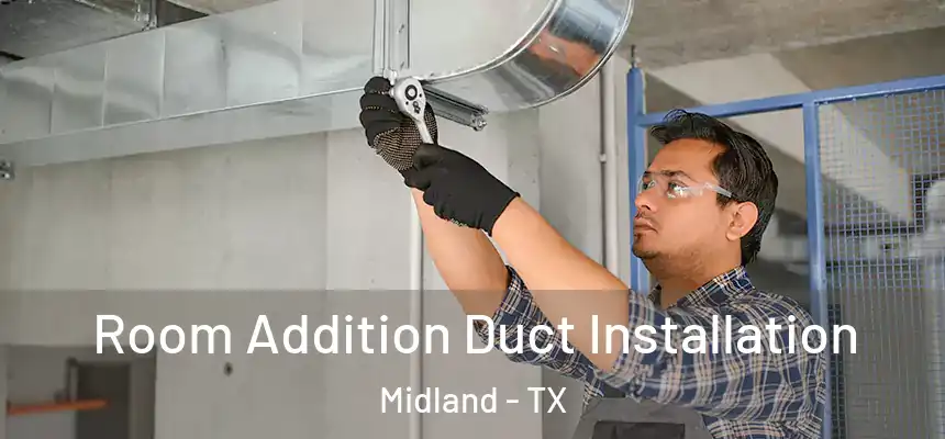 Room Addition Duct Installation Midland - TX