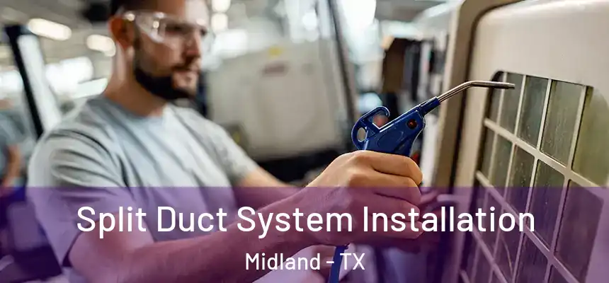 Split Duct System Installation Midland - TX