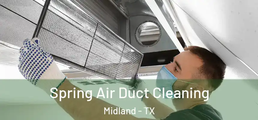 Spring Air Duct Cleaning Midland - TX
