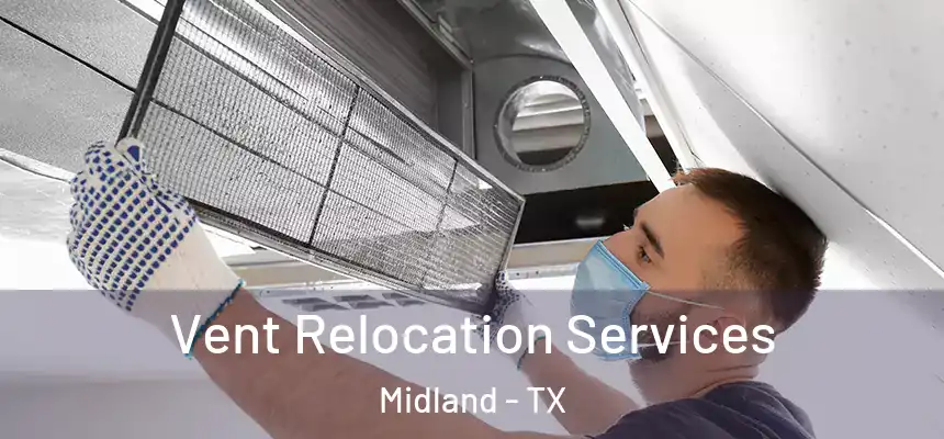 Vent Relocation Services Midland - TX