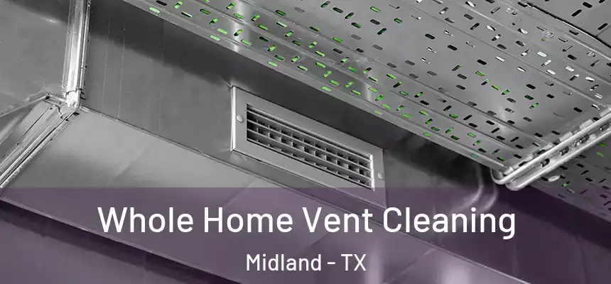 Whole Home Vent Cleaning Midland - TX